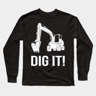 Dig it Excavator Long Sleeve T-Shirt